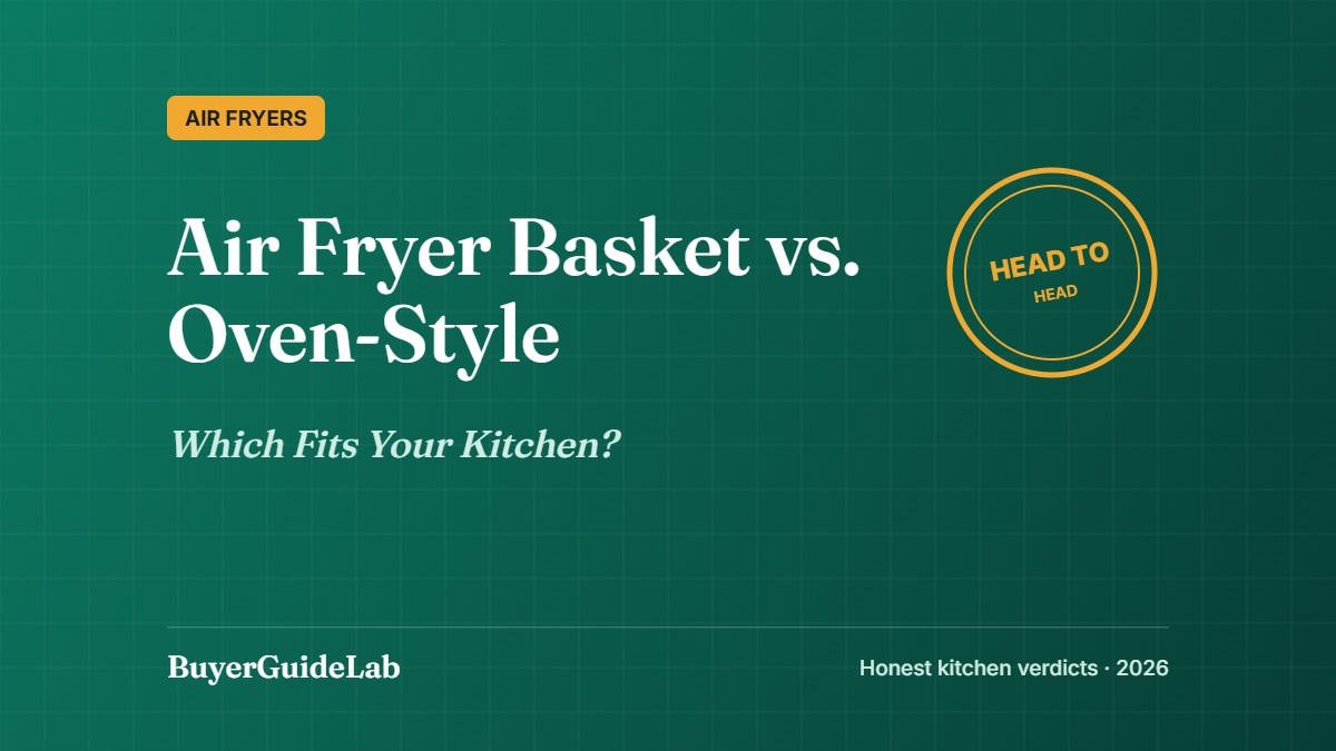 Air Fryer Basket vs. Oven-Style — Which Fits Your Kitchen? | BuyerGuideLab