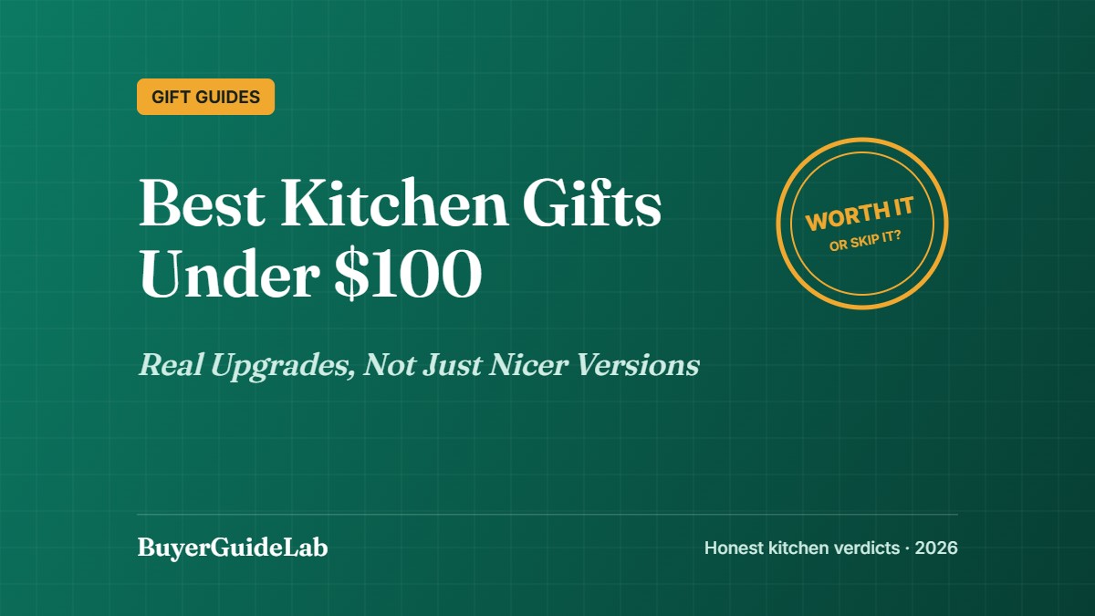 Best Kitchen Gifts Under $100 — Real Upgrades, Not Just Nicer Versions | BuyerGuideLab